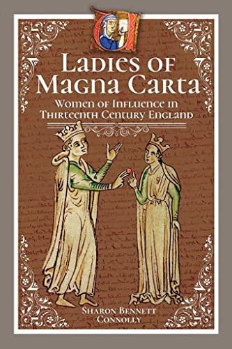 Ladies of Magna Carta: Women of Influence in Thirteenth Century England Ladies of Magna Carta: Women of Influence in Thirteenth Century England