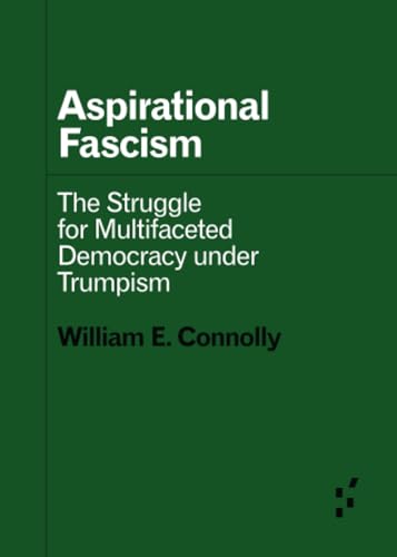Aspirational Fascism: The Struggle for Multifaceted Democracy under Trumpism (Forerunners: Ideas First) von University of Minnesota Press