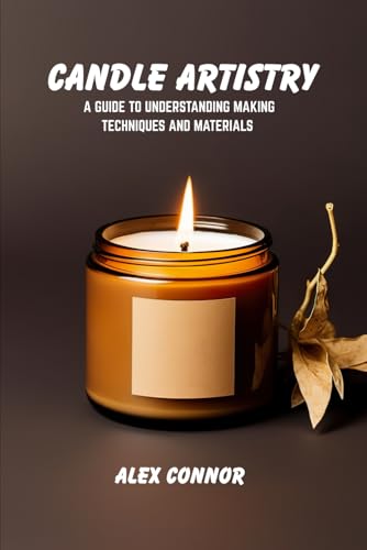 Candle artistry: A guide to understanding making techniques and materials von Independently published