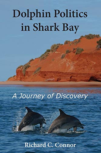 Dolphin Politics in Shark Bay: Journey of Discovery: A Journey of Discovery