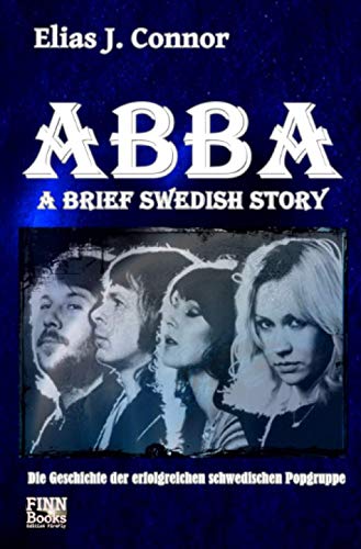 ABBA - A brief swedish Story: Die Geschichte der erfolgreichen schwedischen Popgruppe