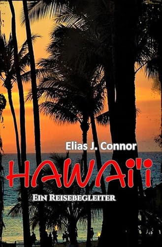 Hawai'i - Ein Reisebegleiter: DE Hawai'i - Ein Reisebegleiter: DE von epubli