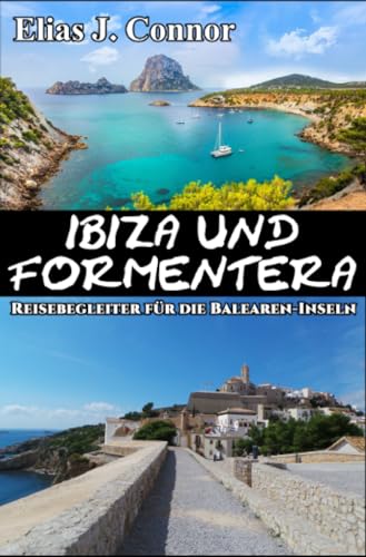 Ibiza und Formentera - Reisebegleiter für die Balearen-Inseln: DE Ibiza und Formentera - Reisebegleiter für die Balearen-Inseln: DE von epubli