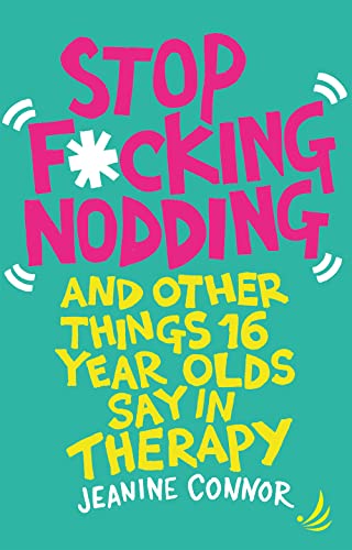 Stop F*cking Nodding: And other things 16-year-olds say in therapy von PCCS Books