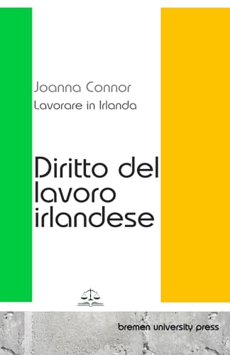 Lavorare in Irlanda: Diritto del lavoro irlandese von bremen university press