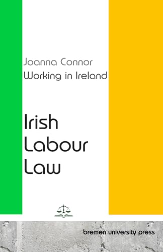 Working in Ireland: Irish Labour Law von bremen university press