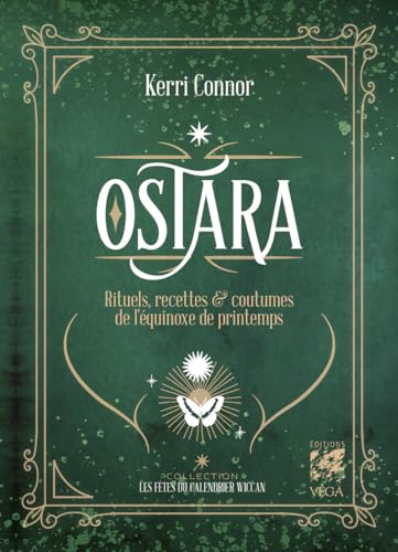 Ostara - Rituels, recettes & coutumes de l'equinoxe de printemps: Rituels, recettes & coutumes de l'équinoxe de printemps