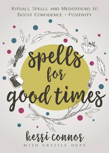 Spells for Good Times: Rituals, Spells and Meditations to Boost Confidence + Positivity