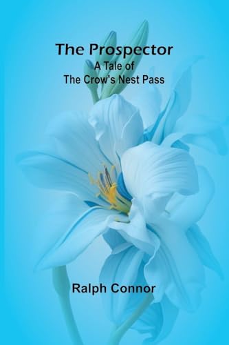 The Prospector: A Tale of the Crow's Nest Pass von Alpha Edition