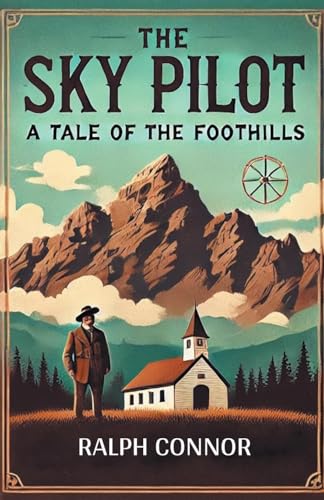The Sky Pilot A Tale of the Foothills The Sky Pilot A Tale of the Foothills von Double 9 Books