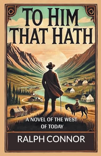 To Him That Hath A Novel Of The West Of Today von Double 9 Books