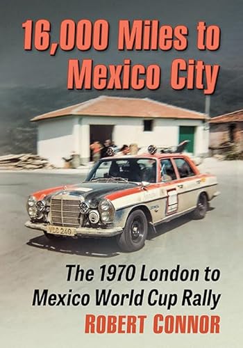 16,000 Miles to Mexico City: The 1970 London to Mexico World Cup Rally von McFarland & Co Inc