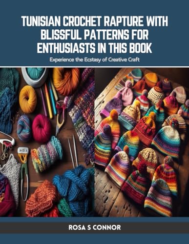 Tunisian Crochet Rapture with Blissful Patterns for Enthusiasts in this Book: Experience the Ecstasy of Creative Craft von Independently published