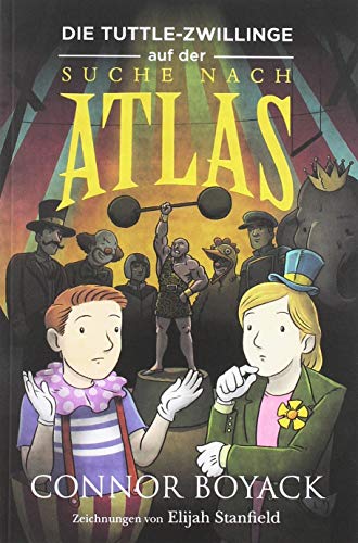 Die Tuttle-Zwillinge auf der Suche nach Atlas (Die Tuttle-Zwillinge: Wirtschaft kinderleicht verstehen)