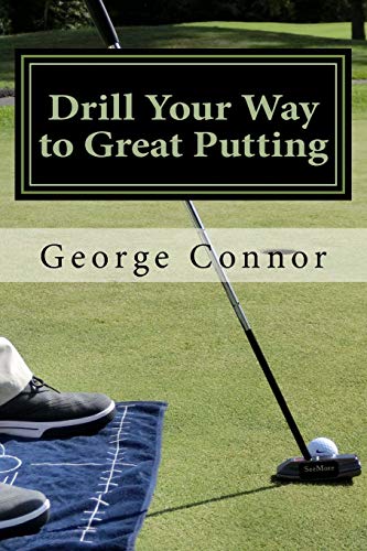 Drill Your Way to Great Putting: Use Productive Practice to Shave Strokes von Createspace Independent Publishing Platform