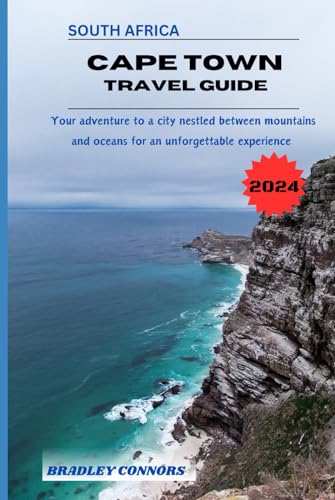 CAPE TOWN TRAVEL GUIDE 2024: Your adventure to a city nestled between mountains and oceans for an unforgettable experience von Independently published