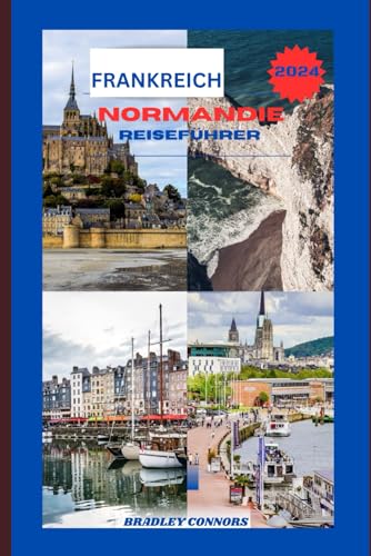 REISEFÜHRER NORMANDIE: Zauberhafte Normandie: Ihr Tor zu verborgenen Schätzen und märchenhaften Erlebnissen