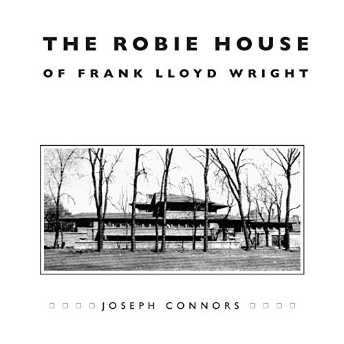 The Robie House of Frank Lloyd Wright (Chicago Architecture and Urbanism) von University of Chicago Press