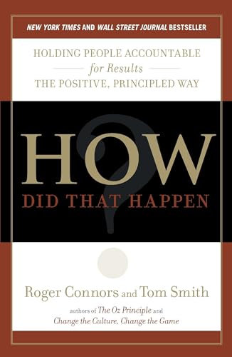 How Did That Happen?: Holding People Accountable for Results the Positive, Principled Way How Did That Happen?: Holding People Accountable for Results the Positive, Principled Way von Portfolio