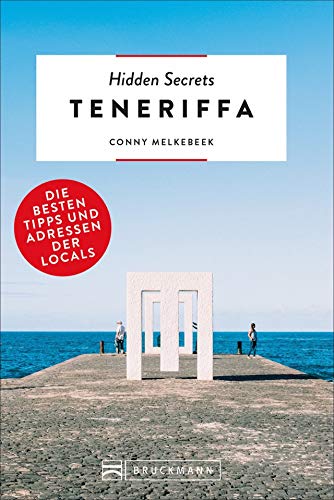 Bruckmann Reiseführer: Hidden Secrets Teneriffa. Die besten Tipps und Adressen der Locals. Ein Reiseführer mit garantiert den besten Geheimtipps und Adressen. (500 Hidden Secrets)