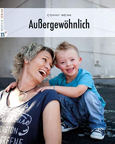Außergewöhnlich: Kinder mit Down-Syndrom und ihre Mütter (A little extra: by Conny Wenk) von Neufeld Verlag