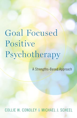 Goal Focused Positive Psychotherapy: A Strengths-Based Approach von OUP USA