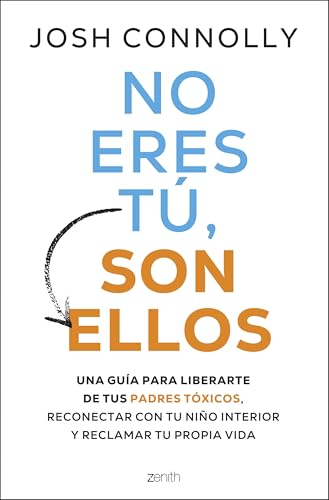 No eres tú, son ellos: Una guía para liberarte de tus padres tóxicos, reconectar con tu niño interior y reclamar tu propia vida (Autoayuda y superación) von Zenith