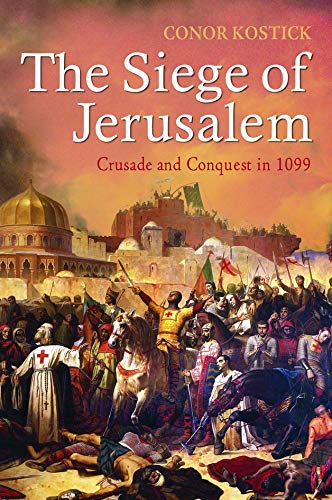 SIEGE OF JERUSALEM: CRUSADE AND CONQUEST IN 1099 SIEGE OF JERUSALEM: CRUSADE AND CONQUEST IN 1099
