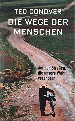 Die Wege der Menschen: Auf den Straßen, die unsere Welt verändern