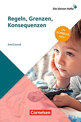 Die kleinen Hefte: Regeln, Grenzen, Konsequenzen (3. Auflage): Die schnelle Hilfe!. Ratgeber