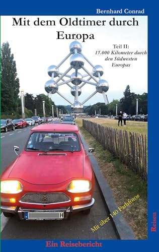 Mit dem Oldtimer durch Europa: Teil II: 15.000 Kilometer durch den Südwesten Europas (Reisen)