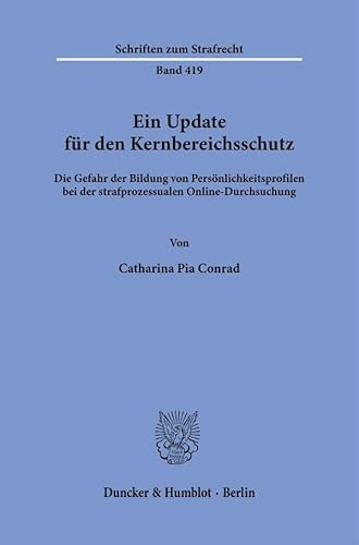 Ein Update für den Kernbereichsschutz.: Die Gefahr der Bildung von Persönlichkeitsprofilen bei der strafprozessualen Online-Durchsuchung. (Schriften zum Strafrecht)