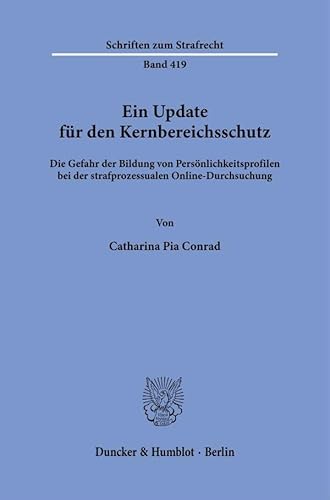 Ein Update für den Kernbereichsschutz.: Die Gefahr der Bildung von Persönlichkeitsprofilen bei der strafprozessualen Online-Durchsuchung. (Schriften zum Strafrecht) von Duncker & Humblot