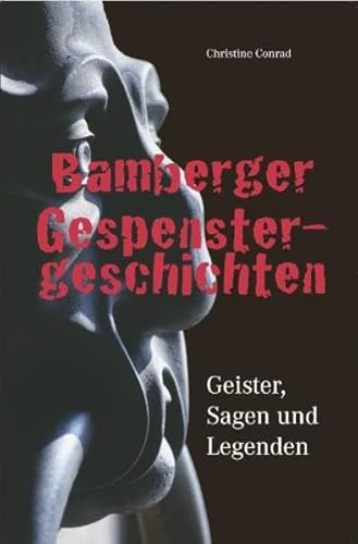 Bamberger Gespenstergeschichten: Geister, Sagen und Legenden Bamberger Gespenstergeschichten: Geister, Sagen und Legenden von Heinrichs-Verlag gGmbH