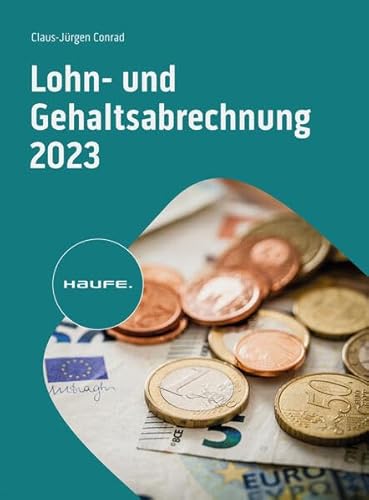 Lohn- und Gehaltsabrechnung 2023 (Haufe Fachbuch) von Haufe