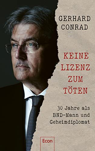 Keine Lizenz zum Töten: 30 Jahre als BND-Mann und Geheimdiplomat | Der deutsche Vermittler zu Hamas, Hisbollah und Israel von Econ Verlag