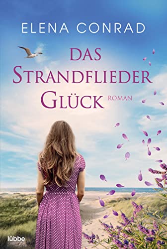 Das Strandfliederglück: Roman. Ein wundervoller Neubeginn auf Spiekeroog. Ein wundervoller Neubeginn auf Spiekeroog (Strandflieder-Saga, Band 2)