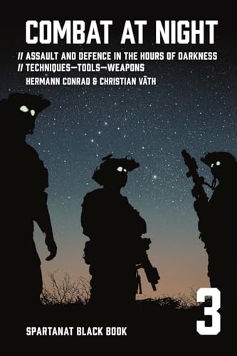 Combat at night: Assault and defence in the hours of darkness. Techniques – Tools – Weapons (SPARTANAT Black Book, Band 3) von Spartanat