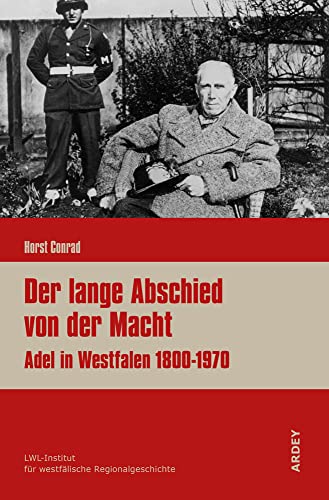 Der lange Abschied von der Macht: Adel in Westfalen 1800-1970 (Regionalgeschichte kompakt) von Ardey-Verlag GmbH