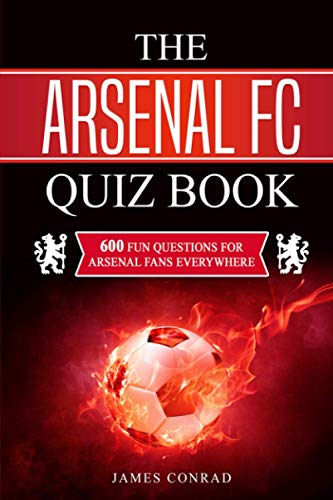 The Arsenal FC Quiz Book: 600 Fun Questions For Arsenal Fans Everywhere (Football Quiz Books, Band 7) von Independently published