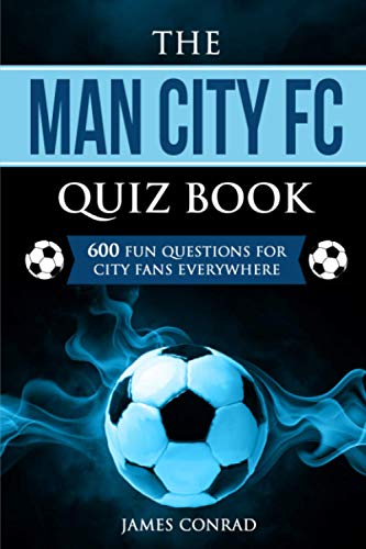 The Man City FC Quiz Book: 600 Fun Questions For City Fans Everywhere (Quizzes for Football Fans, Band 4) von Blue Yonder Books