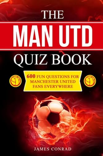 The Man Utd Quiz Book: 600 Fun Questions for Manchester United Fans Everywhere (Football Quiz Books, Band 2) von Blue Yonder Books