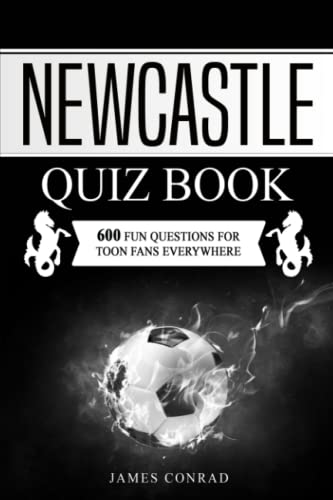 The Newcastle United Quiz Book: 600 Fun Questions For Newcastle Fans Everywhere (Football Quiz Books, Band 8)