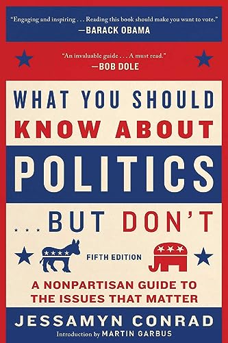 What You Should Know About Politics . . . But Don't, Fifth Edition: A Nonpartisan Guide to the Issues That Matter