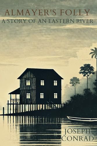 ALMAYER'S FOLLY: A STORY OF AN EASTERN RIVER: A MAN TRAPPED BETWEEN TWO WORLDS ALMAYER'S FOLLY: A STORY OF AN EASTERN RIVER: A MAN TRAPPED BETWEEN TWO WORLDS von Independently published
