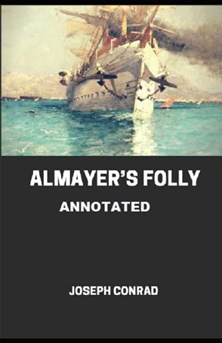 Almayer's Folly Annotated Almayer's Folly Annotated von Independently published