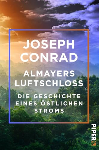 Almayers Luftschloss: Die Geschichte eines östlichen Stroms Almayers Luftschloss: Die Geschichte eines östlichen Stroms von Piper Edition