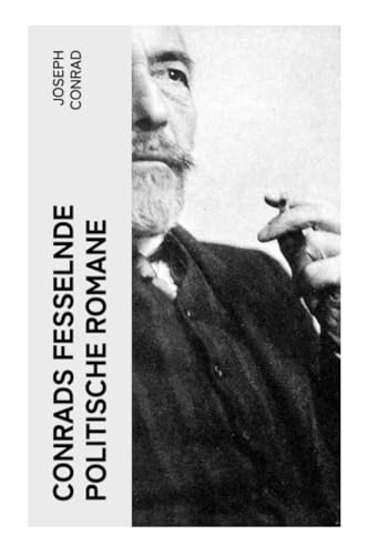 Conrads fesselnde politische Romane: Zwischen Erlebtem und Erfundenem: Der Geheimagent + Nostromo + Mit den Augen des Westens Conrads fesselnde politische Romane: Zwischen Erlebtem und Erfundenem: Der Geheimagent + Nostromo + Mit den Augen des Westens