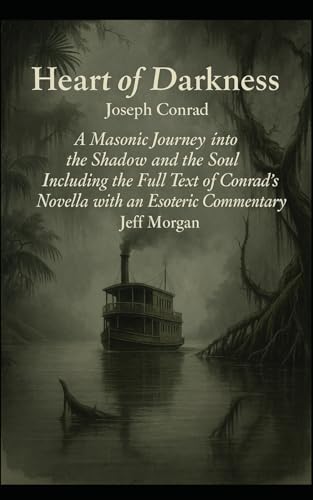 Heart of Darkness: A Masonic Journey into Shadow and the Soul Heart of Darkness: A Masonic Journey into Shadow and the Soul von Independently published