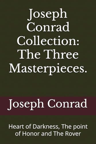 Joseph Conrad Collection: The Three Masterpieces.: Heart of Darkness, The point of Honor and The Rover von Independently published